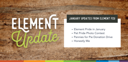 Element Update. January Updates from Element FCU. Element Pride in January. Pet Pride photo contest. Pennies for Pie Donation drive. Honestly Me.